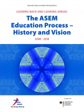LOOKING BACK AND LOOKING AHEAD: The ASEM Education Process – History and Vision 2008 – 2018 LOOKING BACK AND LOOKING AHEAD: The ASEM Education Process – History and Vision 2008 – 2018